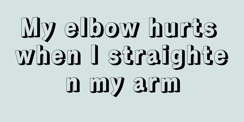 My elbow hurts when I straighten my arm