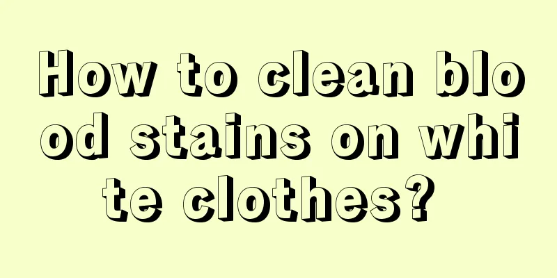 How to clean blood stains on white clothes? 