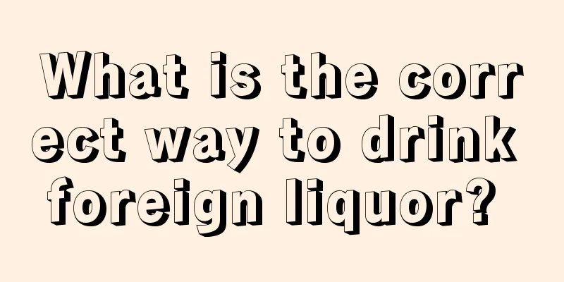 What is the correct way to drink foreign liquor? 