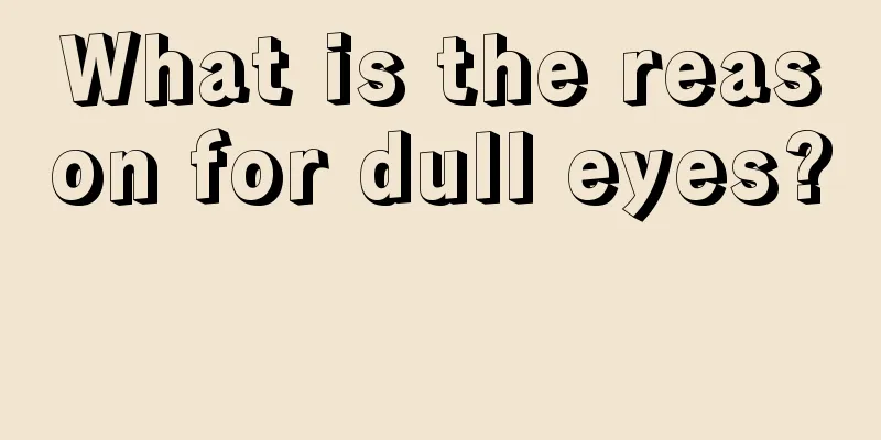 What is the reason for dull eyes? 