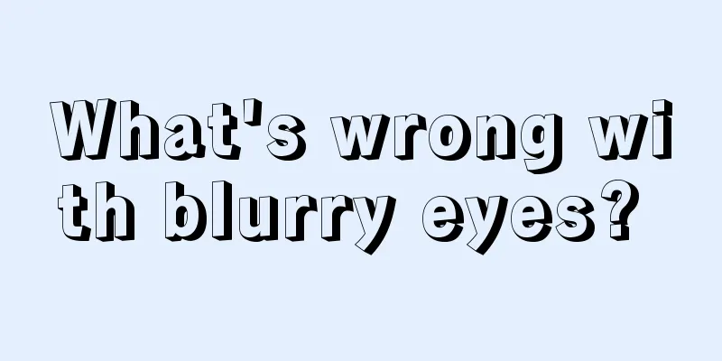 What's wrong with blurry eyes? 