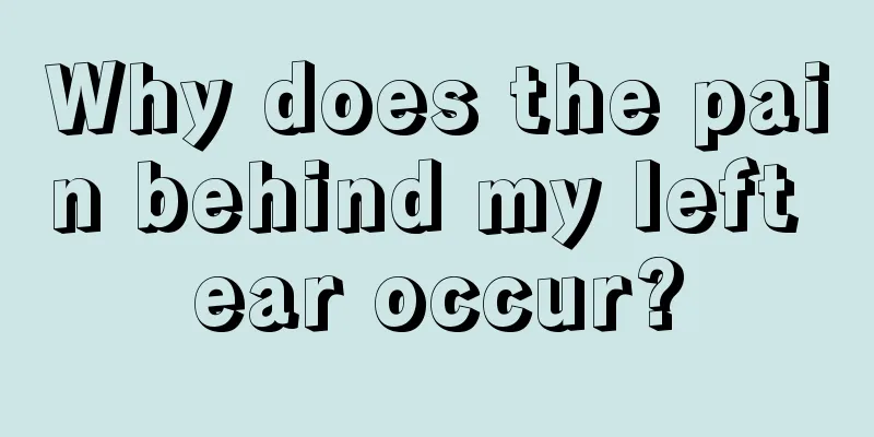 Why does the pain behind my left ear occur?