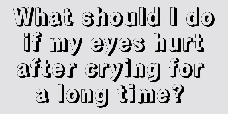 What should I do if my eyes hurt after crying for a long time? 