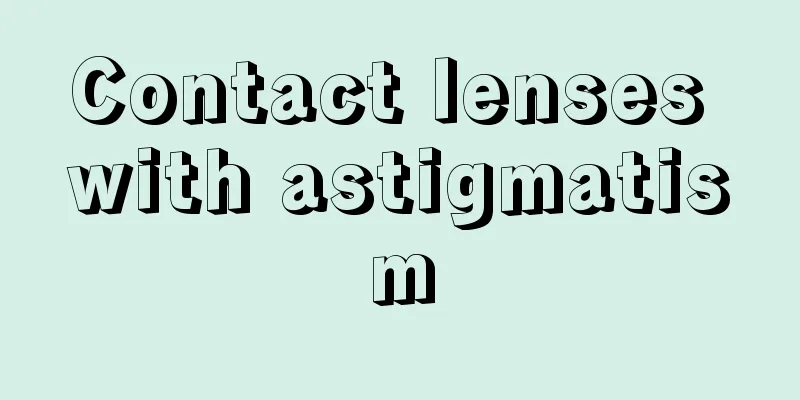 Contact lenses with astigmatism