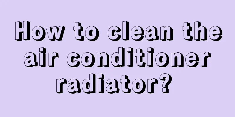 How to clean the air conditioner radiator? 