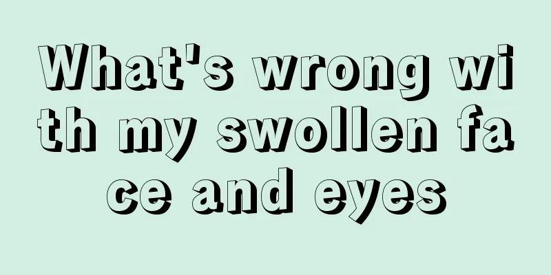 What's wrong with my swollen face and eyes
