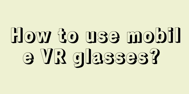 How to use mobile VR glasses? 