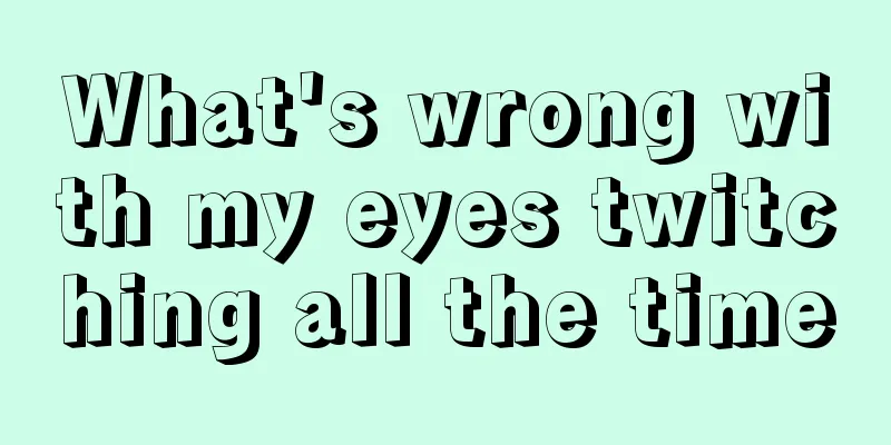 What's wrong with my eyes twitching all the time