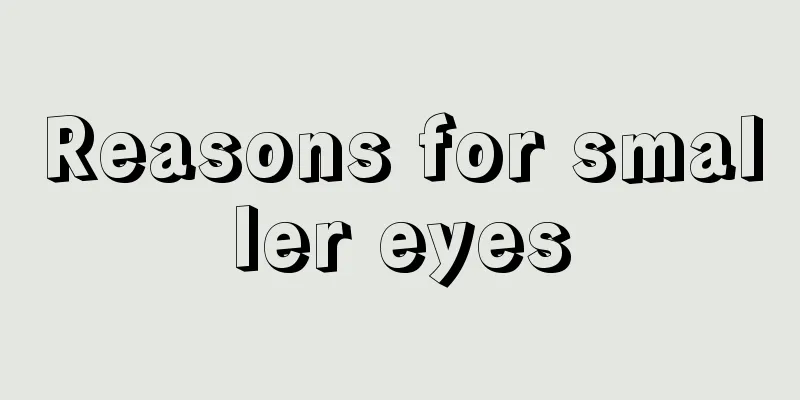 Reasons for smaller eyes