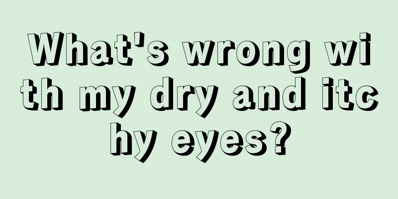 What's wrong with my dry and itchy eyes?