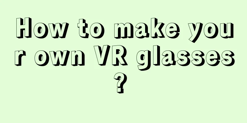 How to make your own VR glasses? 