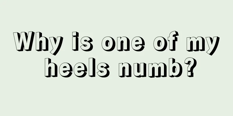 Why is one of my heels numb?
