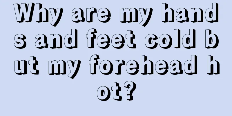 Why are my hands and feet cold but my forehead hot?