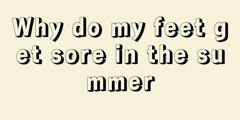 Why do my feet get sore in the summer