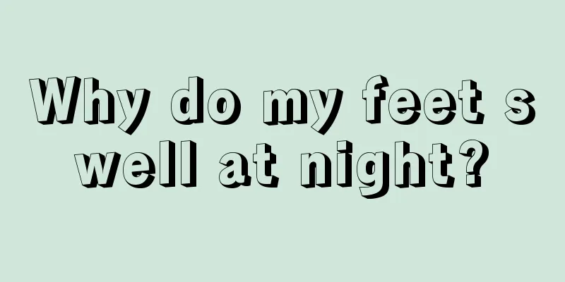 Why do my feet swell at night?