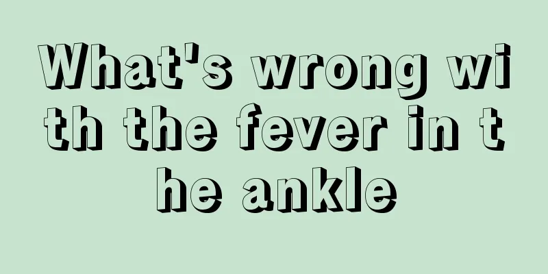 What's wrong with the fever in the ankle