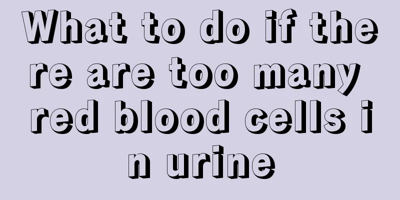 What to do if there are too many red blood cells in urine
