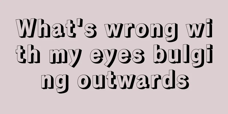 What's wrong with my eyes bulging outwards