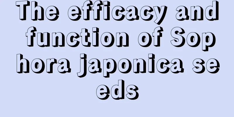 The efficacy and function of Sophora japonica seeds