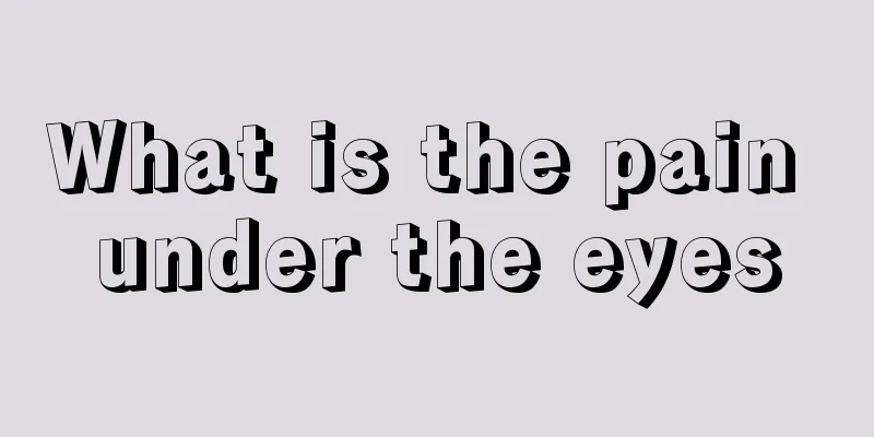 What is the pain under the eyes