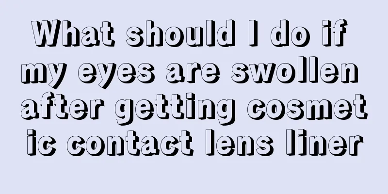 What should I do if my eyes are swollen after getting cosmetic contact lens liner