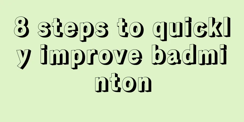 8 steps to quickly improve badminton