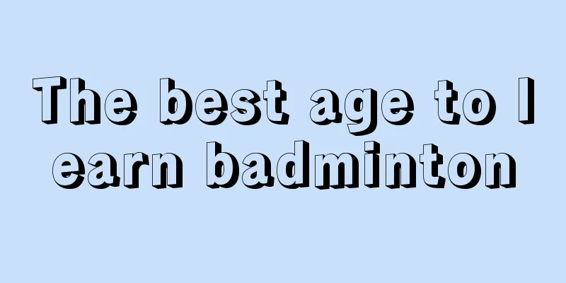 The best age to learn badminton