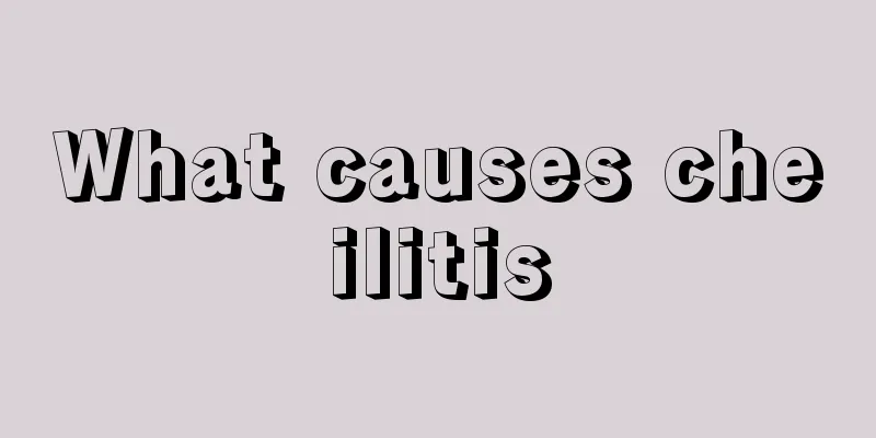 What causes cheilitis