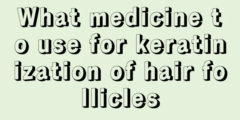 What medicine to use for keratinization of hair follicles