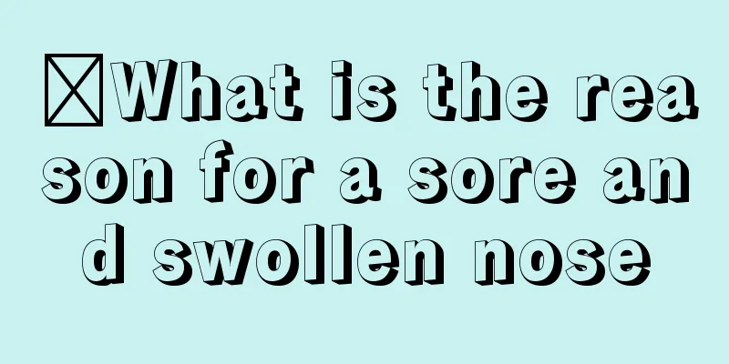 ​What is the reason for a sore and swollen nose