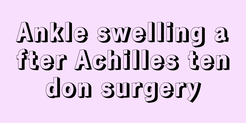 Ankle swelling after Achilles tendon surgery
