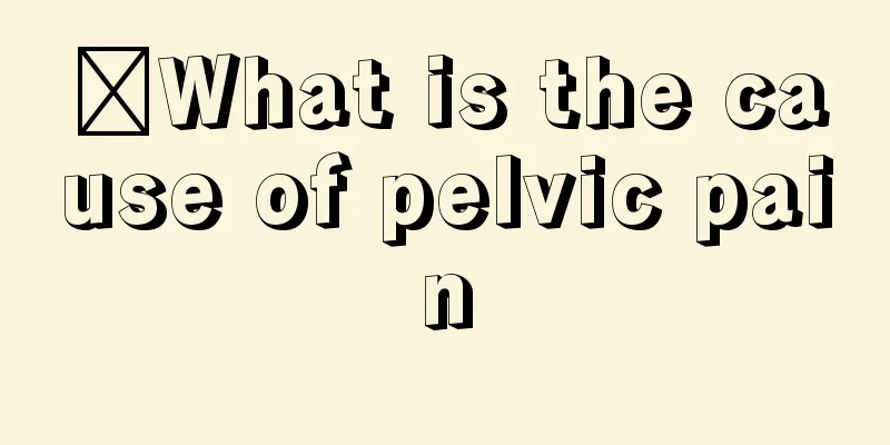 ​What is the cause of pelvic pain