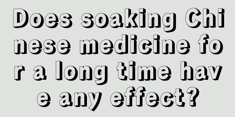 Does soaking Chinese medicine for a long time have any effect?