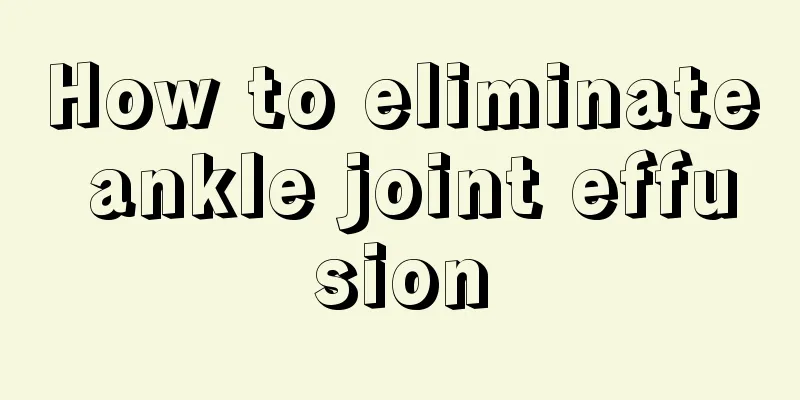 How to eliminate ankle joint effusion