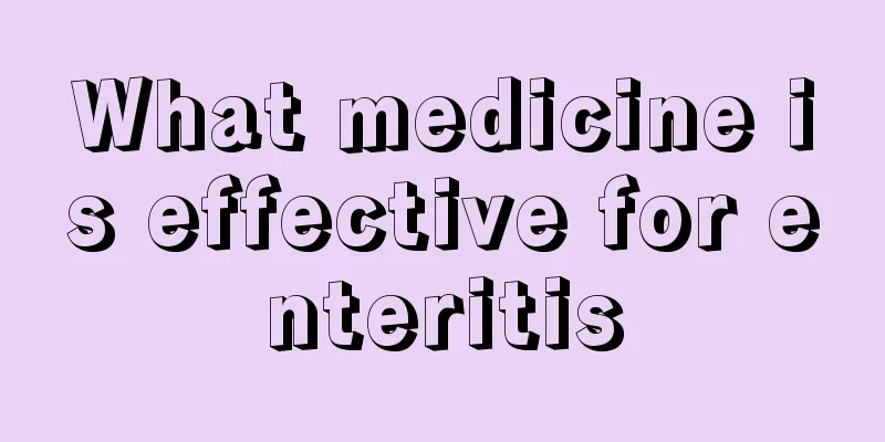 What medicine is effective for enteritis