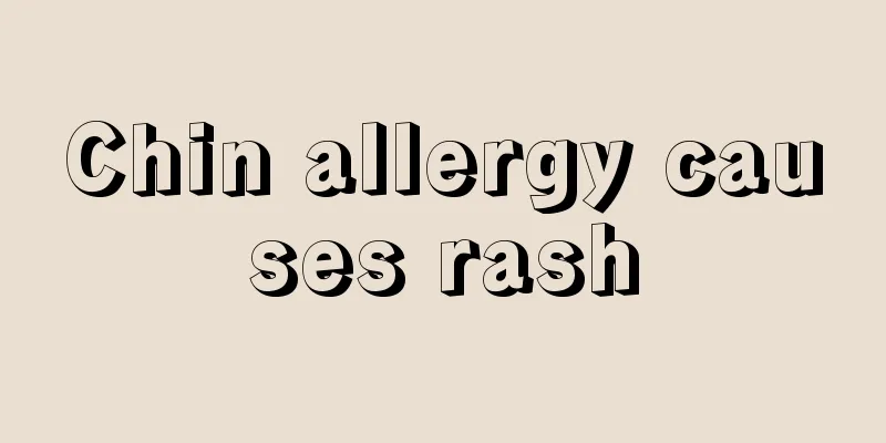 Chin allergy causes rash
