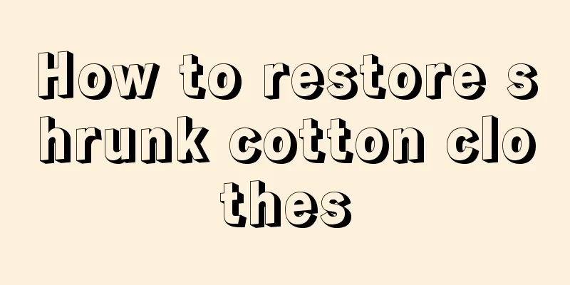 How to restore shrunk cotton clothes