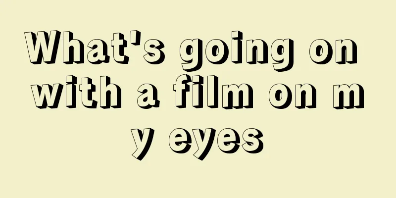 What's going on with a film on my eyes