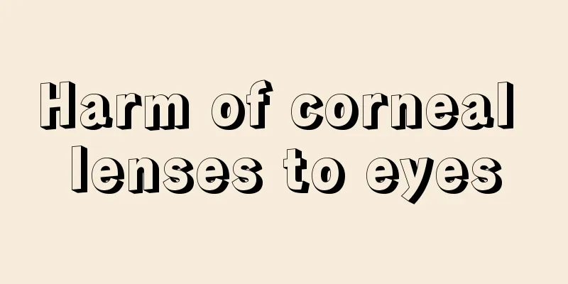 Harm of corneal lenses to eyes