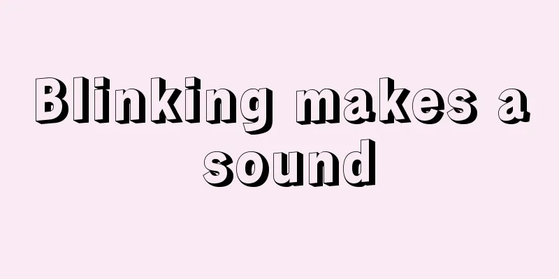 Blinking makes a sound