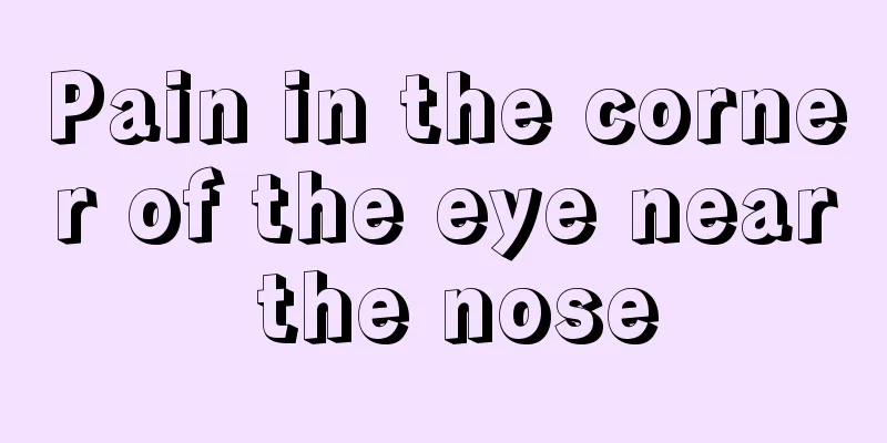 Pain in the corner of the eye near the nose
