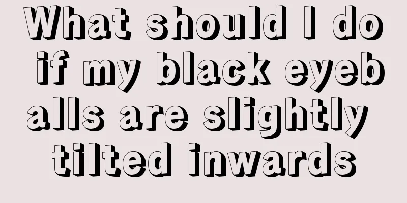 What should I do if my black eyeballs are slightly tilted inwards