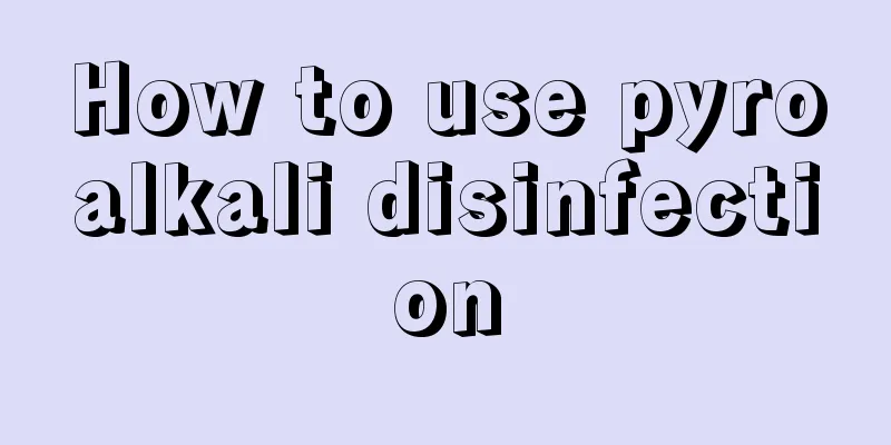 How to use pyroalkali disinfection