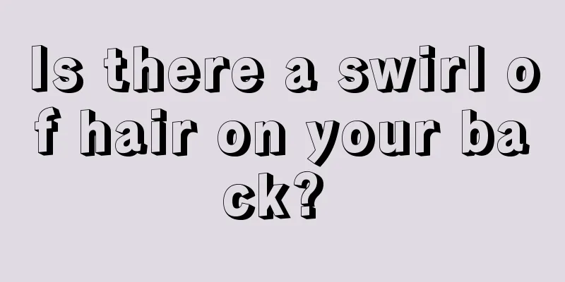Is there a swirl of hair on your back? 
