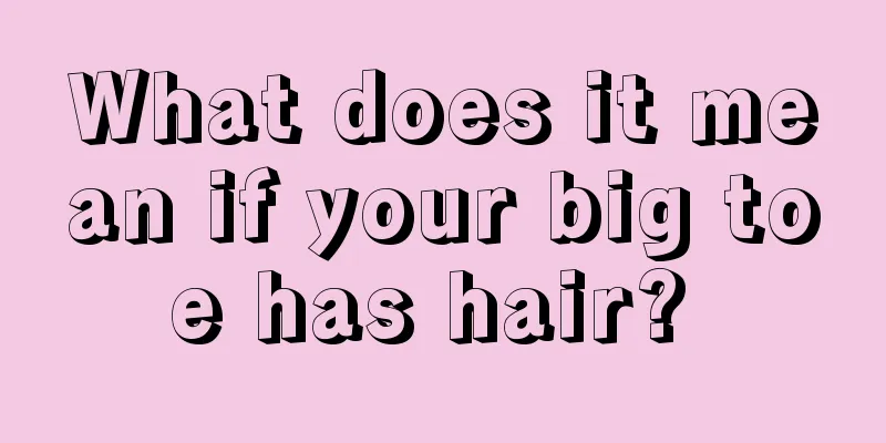 What does it mean if your big toe has hair? 
