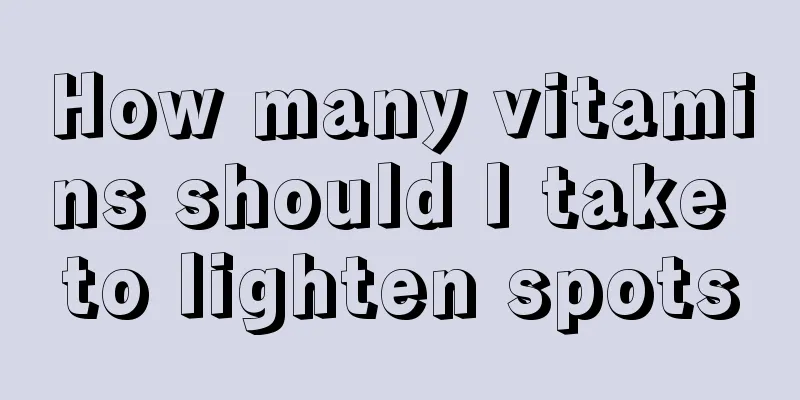 How many vitamins should I take to lighten spots