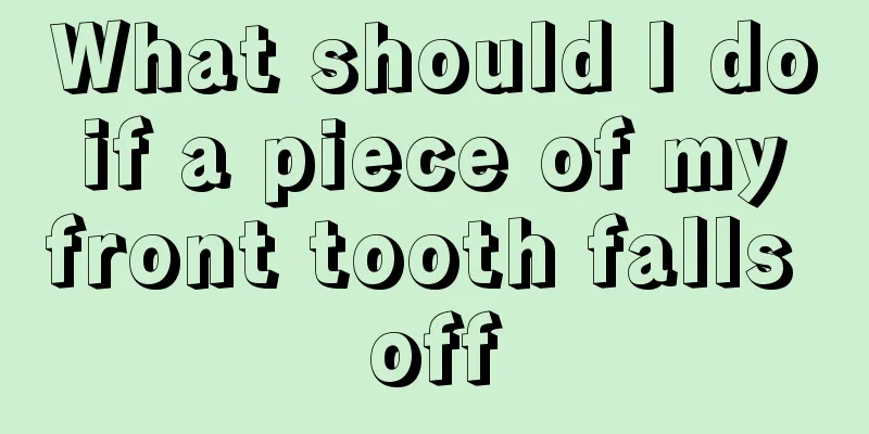 What should I do if a piece of my front tooth falls off