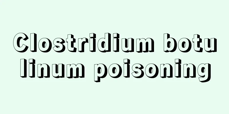 Clostridium botulinum poisoning