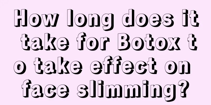 How long does it take for Botox to take effect on face slimming?