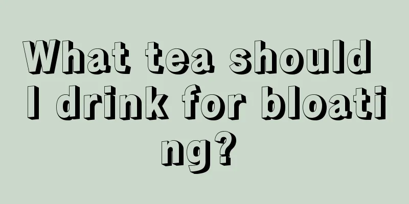 What tea should I drink for bloating? 